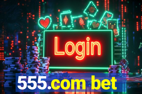 555.com bet